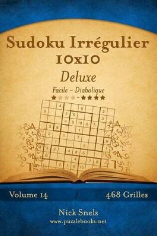 Cover of Sudoku Irrégulier 10x10 Deluxe - Facile à Diabolique - Volume 14 - 468 Grilles