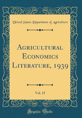 Book cover for Agricultural Economics Literature, 1939, Vol. 13 (Classic Reprint)