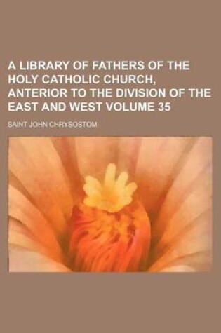 Cover of A Library of Fathers of the Holy Catholic Church, Anterior to the Division of the East and West Volume 35