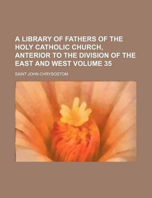 Book cover for A Library of Fathers of the Holy Catholic Church, Anterior to the Division of the East and West Volume 35