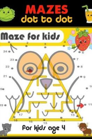 Cover of Mazes Dot To Dot For Kids Age 4