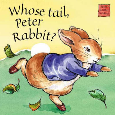 Book cover for Peter Rabbit Seedlings: Whose Tail, Peter Rabbit? (Touch & Feel Board Book)