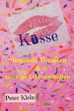 Cover of Küsse, fliegende Tomaten und sonstige Leidenschaften