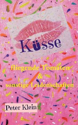 Book cover for Küsse, fliegende Tomaten & sonstige Leidenschaften