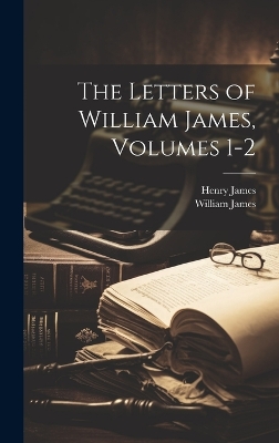 Book cover for The Letters of William James, Volumes 1-2