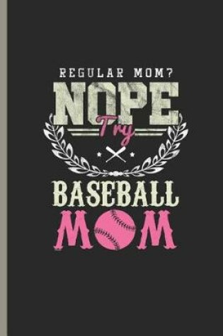 Cover of Regular Mom? Nope Try Baseball Mom