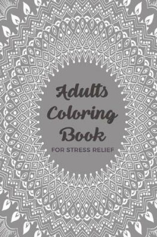 Cover of Adults Coloring Book For Stress Relief