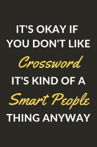 Cover of It's Okay If You Don't Like Crossword It's Kind Of A Smart People Thing Anyway