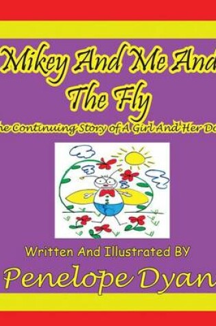 Cover of Mikey And Me And The Fly---The Continuing Story Of A Girl And Her Dog
