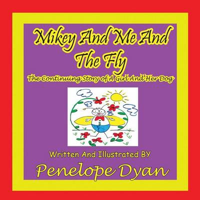 Book cover for Mikey And Me And The Fly---The Continuing Story Of A Girl And Her Dog