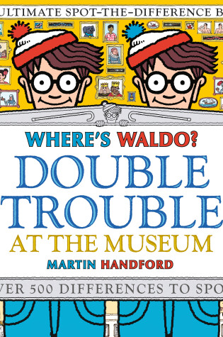 Cover of Where's Waldo? Double Trouble at the Museum: The Ultimate Spot-the-Difference Book