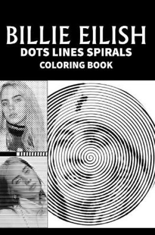 Cover of BILLIE EILISH Dots Line Spirals Coloring Book