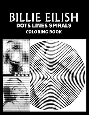 Book cover for BILLIE EILISH Dots Line Spirals Coloring Book