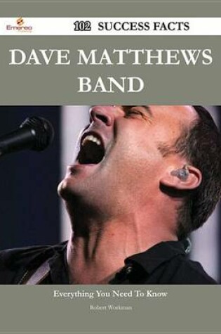 Cover of Dave Matthews Band 102 Success Facts - Everything You Need to Know about Dave Matthews Band