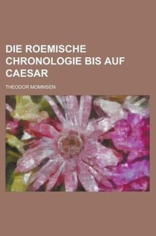 Cover of Die Roemische Chronologie Bis Auf Caesar