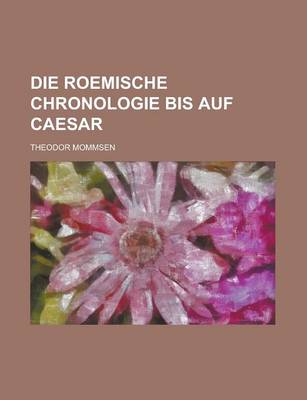 Book cover for Die Roemische Chronologie Bis Auf Caesar