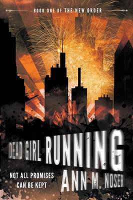 Dead Girl Running (Book One of the New Order) by Ann M Noser