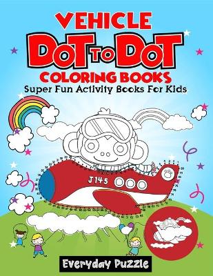 Book cover for Vehicle Dot To Dot Coloring Books