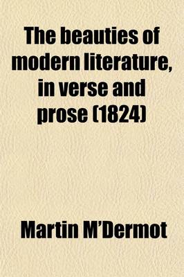 Book cover for The Beauties of Modern Literature, in Verse and Prose; To Which Is Prefixed, a Preliminary View of the Literature of the Age