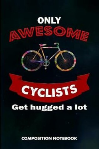 Cover of Only Awesome Cyclists Get Hugged a Lot