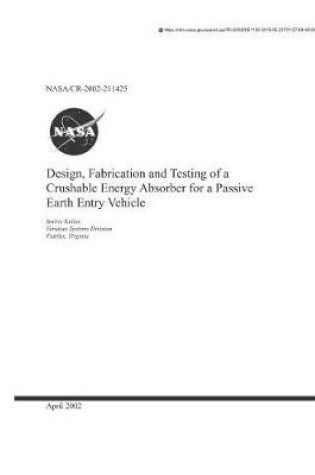 Cover of Design, Fabrication and Testing of a Crushable Energy Absorber for a Passive Earth Entry Vehicle