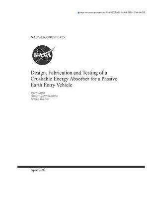 Book cover for Design, Fabrication and Testing of a Crushable Energy Absorber for a Passive Earth Entry Vehicle