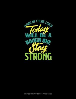 Cover of Hang In There Liver Today Will Be A Rough One Stay Strong