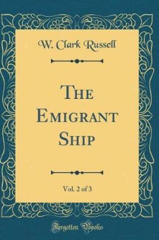 Cover of The Emigrant Ship, Vol. 2 of 3 (Classic Reprint)