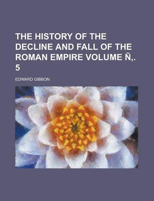 Book cover for The History of the Decline and Fall of the Roman Empire Volume N . 5