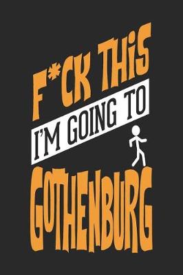 Book cover for F*CK THIS I'M GOING TO Gothenburg