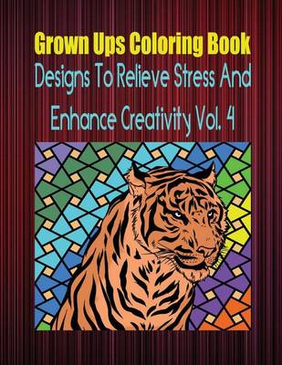 Book cover for Grown Ups Coloring Book Designs to Relieve Stress and Enhance Creativity Vol. 4