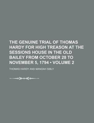 Book cover for The Genuine Trial of Thomas Hardy for High Treason at the Sessions House in the Old Bailey from October 28 to November 5, 1794 (Volume 2)