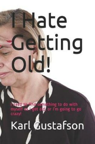 Cover of I Hate Getting Old!