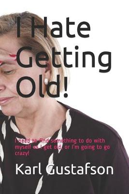 Book cover for I Hate Getting Old!