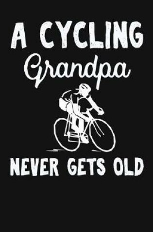 Cover of A Cycling Grandpa Never Gets Old