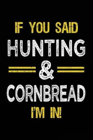 Cover of If You Said Hunting & Cornbread I'm In