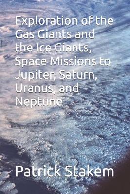 Book cover for Exploration of the Gas Giants and the Ice Giants, Space Missions to Jupiter, Saturn, Uranus, and Neptune