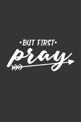 Book cover for But First Pray