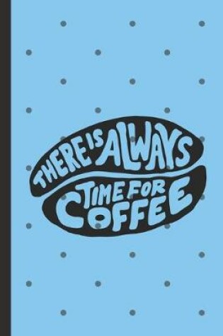 Cover of There is Always Time For Coffee