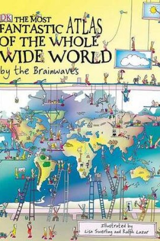 Cover of The Most Fantastic Atlas of the Whole Wide World by the Brainwaves