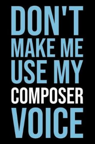 Cover of Don't Make Me Use My Composer Voice