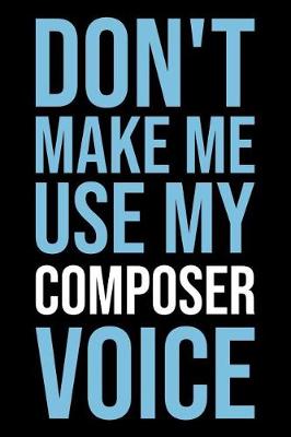 Book cover for Don't Make Me Use My Composer Voice