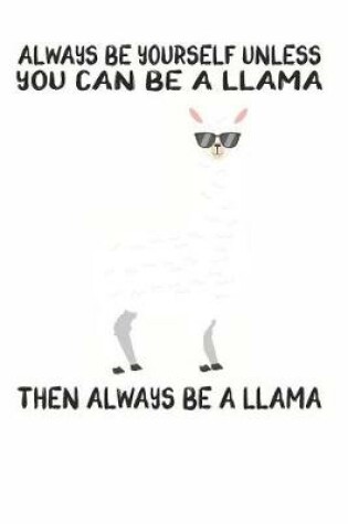 Cover of Always Be Yourself Unless You Can Be A Llama Then Always Be A Llama