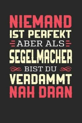 Cover of Niemand Ist Perfekt Aber ALS Segelmacher Bist Du Verdammt Nah Dran