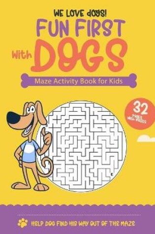 Cover of Fun First with Dogs Maze Activity Book for Kids