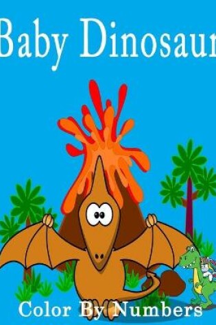 Cover of Baby Dinosaur Color By Numbers