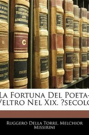 Cover of La Fortuna del Poeta-Veltro Nel XIX. Secolo