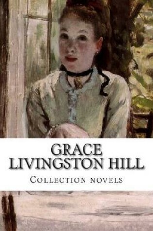 Cover of Grace Livingston Hill, Collection novels