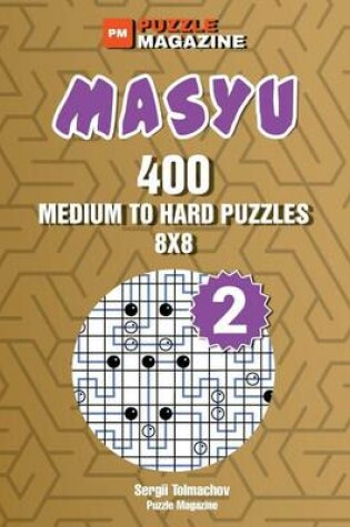 Cover of Masyu - 400 Medium to Hard Puzzles 8x8 (Volume 2)