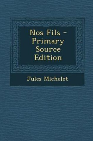 Cover of Nos Fils - Primary Source Edition